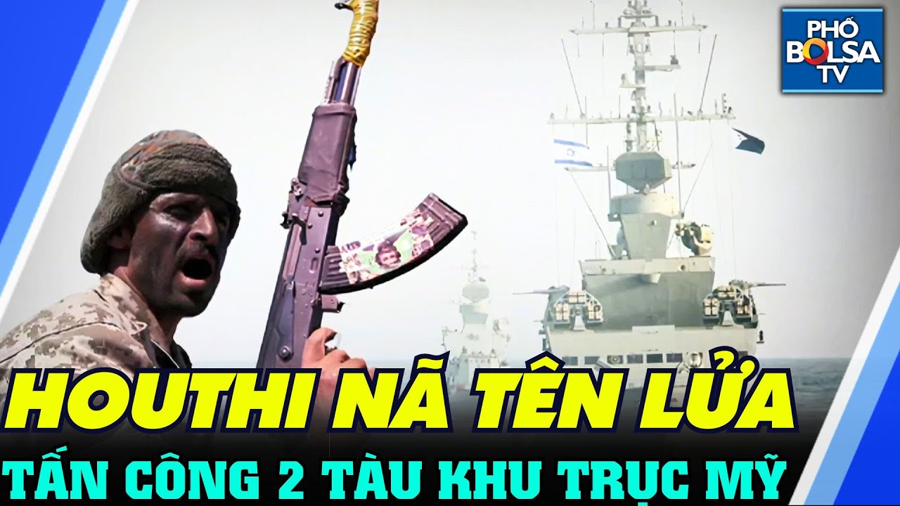 Thế giới nổi bật: Houthi tập kích chiến hạm Mỹ trên Biển Đỏ