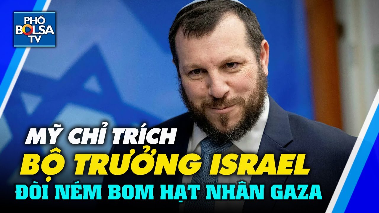 Mỹ chỉ trích Bộ trưởng Israel kêu gọi ném bom hạt nhân Gaza