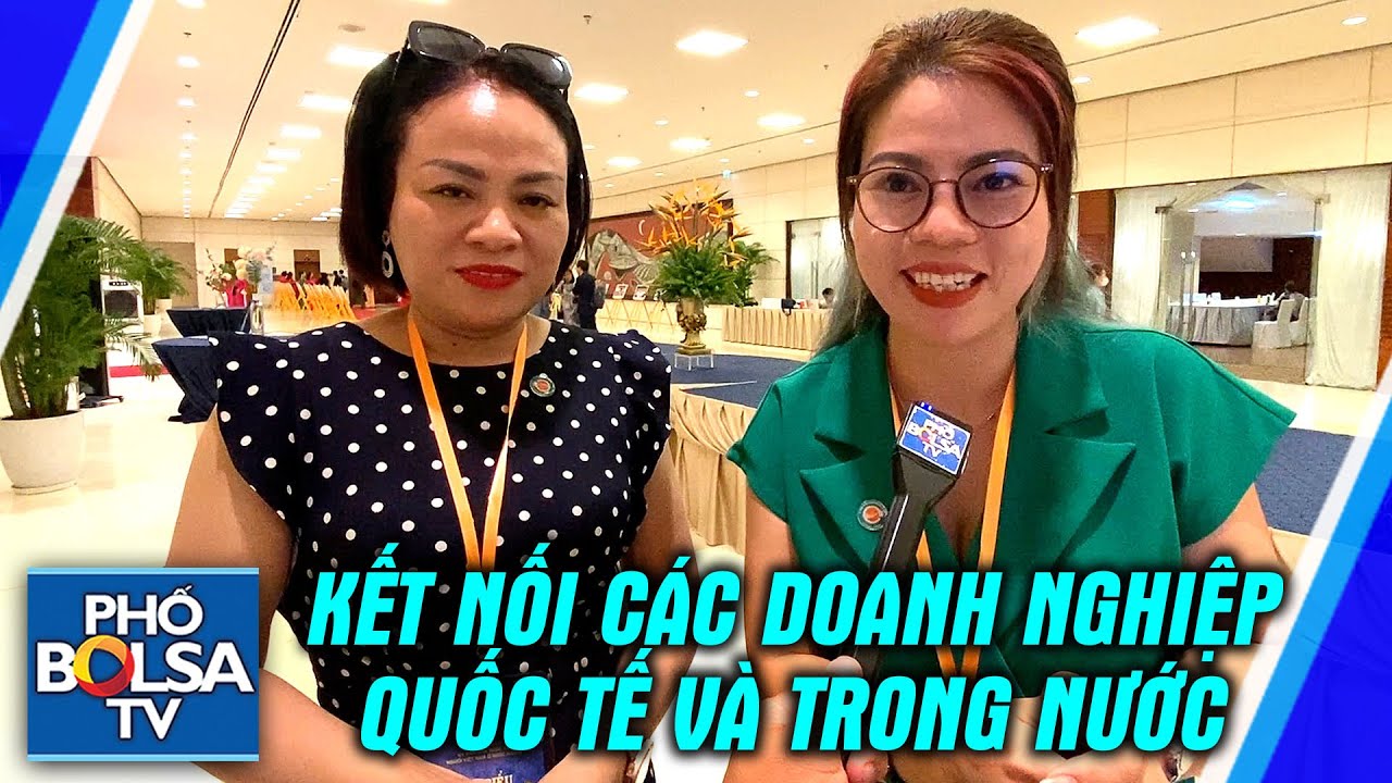 "Kết nối các doanh nghiệp quốc tế và trong nước, giúp doanh nghiệp VN ngày càng phát triển hơn"