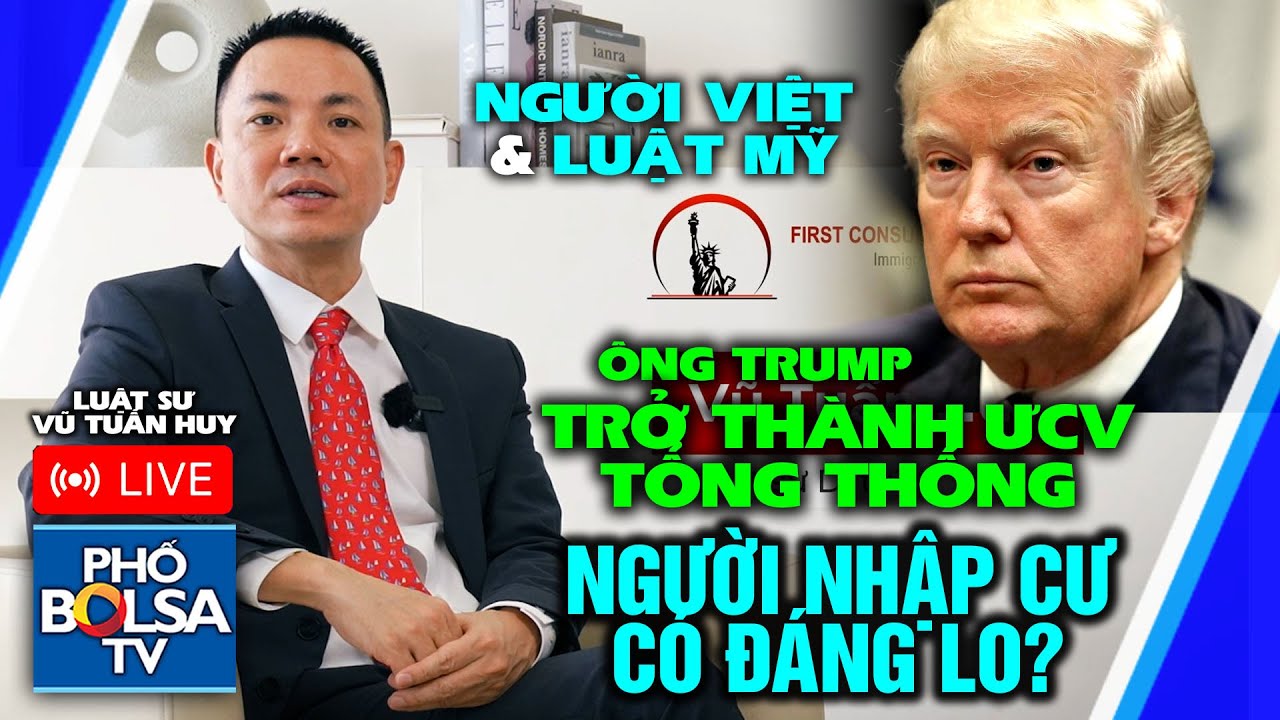 LS VŨ TUẤN HUY: Ông Trump chính thức trở thành ƯCV Tổng Thống Mỹ, người nhập cư có nên lo?