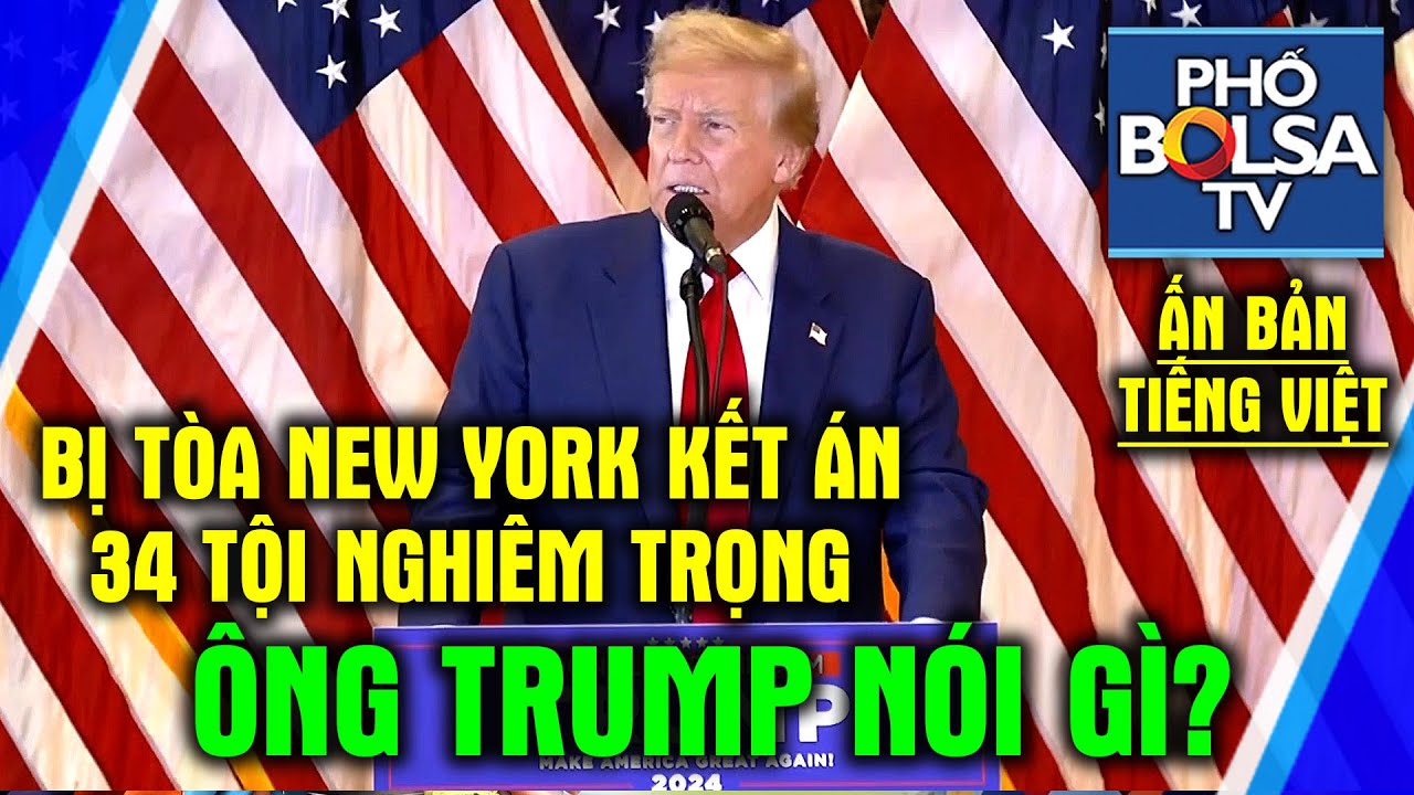 (BẢN TIẾNG VIỆT) - Bị tòa New York kết án 34 tội nghiêm trọng, cựu Tổng thống Trump nói gì?