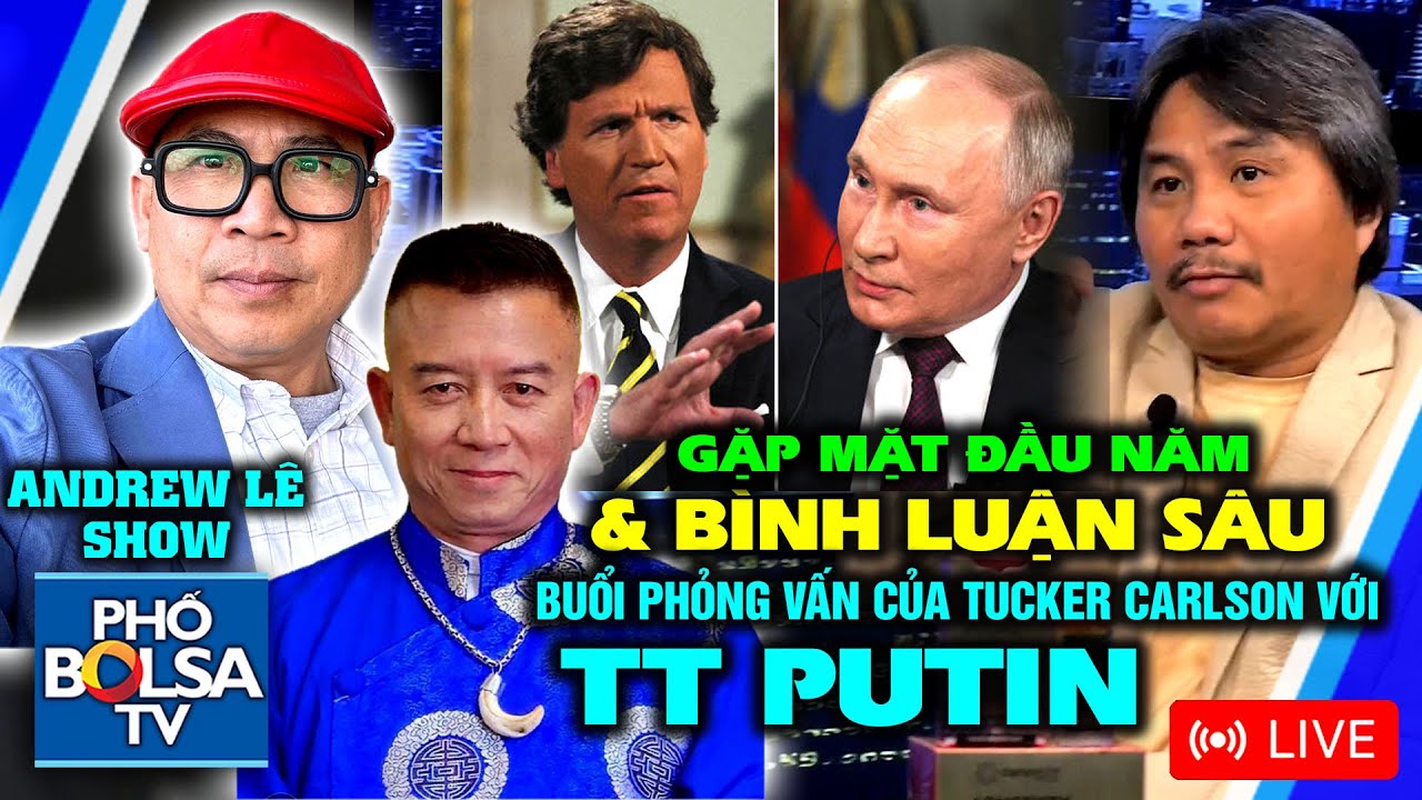 GẶP MẶT ĐẦU NĂM & BÌNH LUẬN SÂU: Cuộc phỏng vấn của Tucker Carlson với Tổng thống Nga Putin