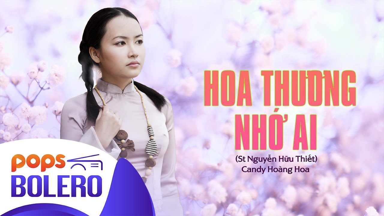 Hoa Thương Nhớ Ai - Candy Hoàng Hoa (St Nguyễn Hữu Thiết)