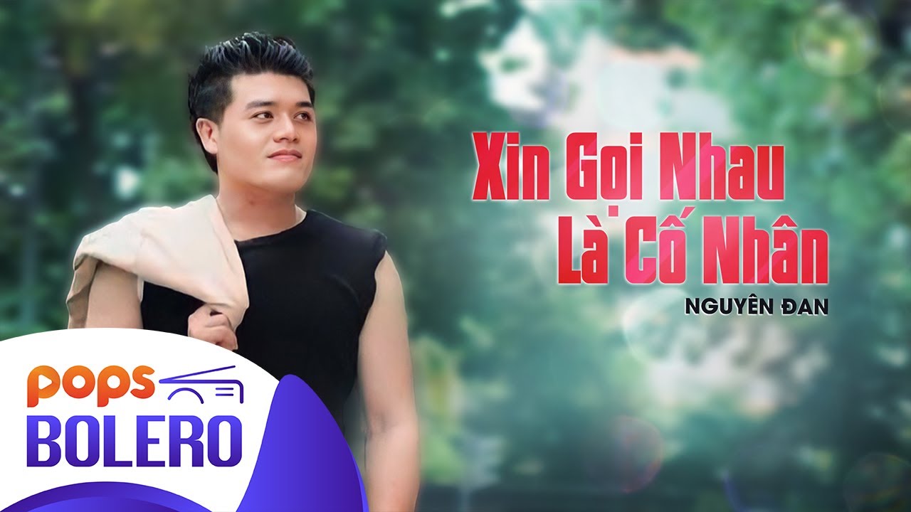 Xin Gọi Nhau Là Cố Nhân | Nguyên Đan