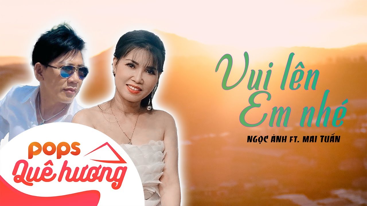 VUI LÊN EM NHÉ | NGỌC ÁNH ft. MAI TUẤN