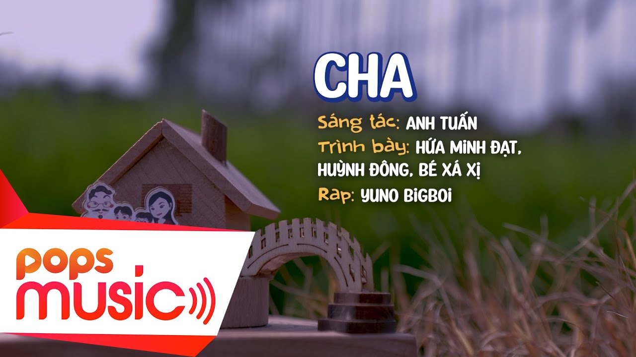 Cha | Hứa Minh Đạt, Huỳnh Đông, Yuno Bigboi, Bé Xá Xị | Sáng Tác:  Anh Tuấn