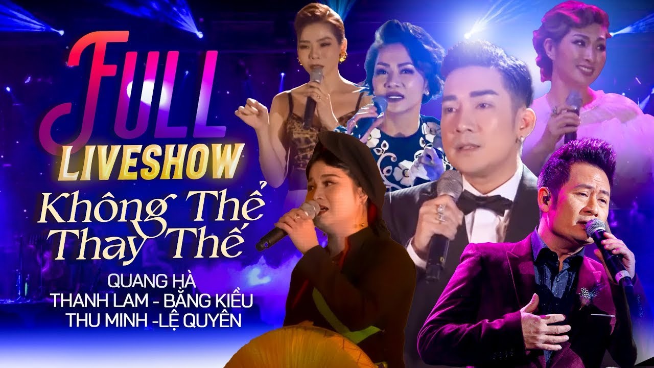 🔴 [ Full ] Liveshow Không Thể Thay Thế | Quang Hà - Thanh Lam - Bằng Kiều - Thu Minh - Lệ Quyên