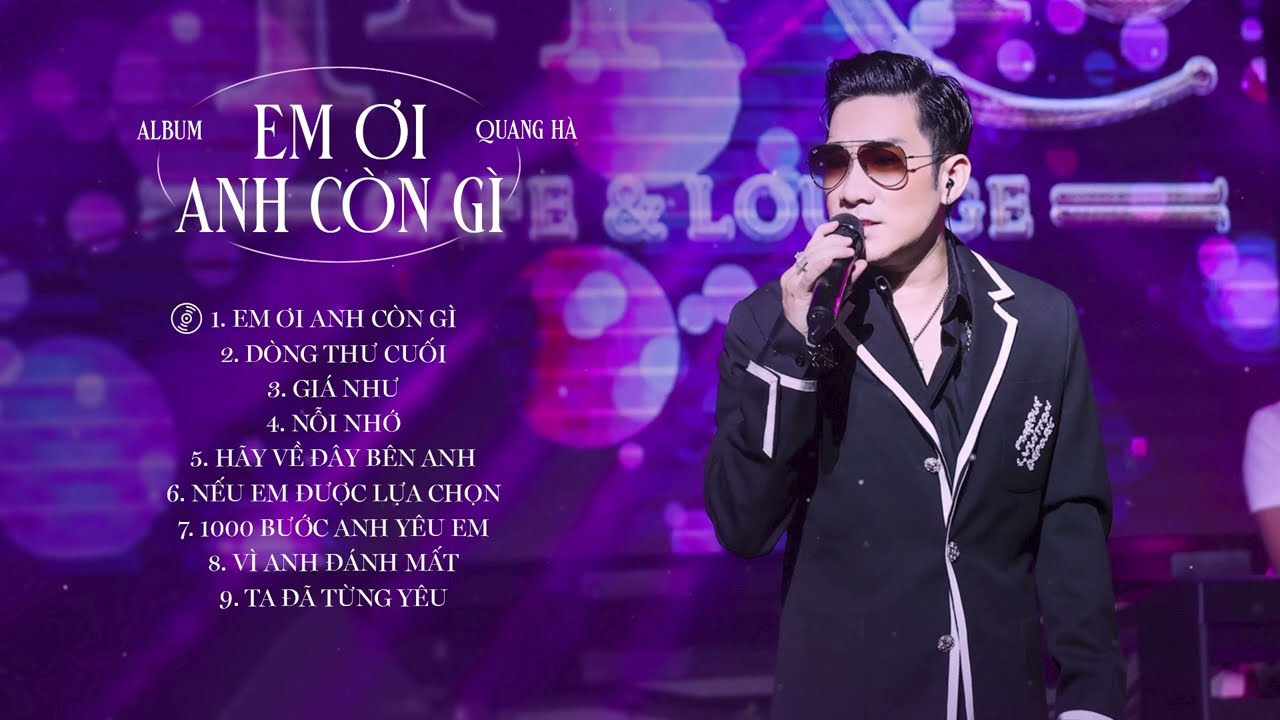 Quang Hà - Album "Em Ơi Anh Còn Gì" || 9 Ca Khúc Không Dành Cho Người ĐANG THẤT TÌNH