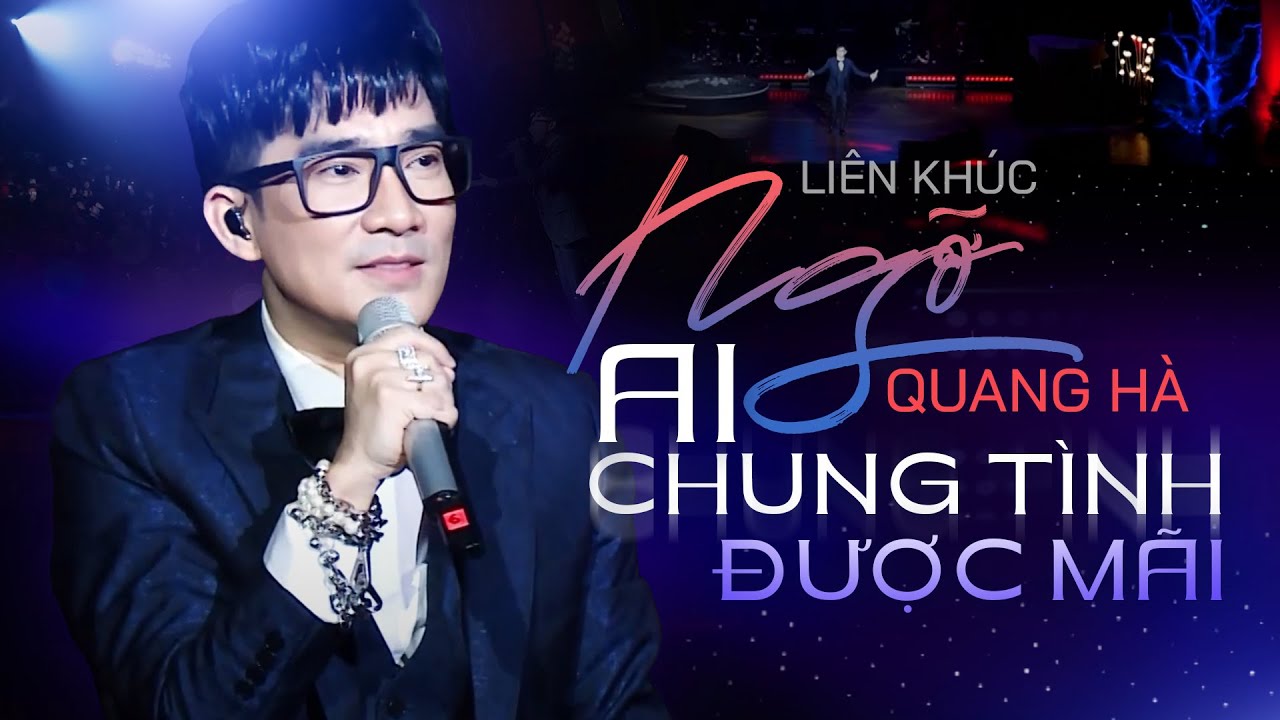 LK Ngỡ & Ai Chung Tình Được Mãi - Quang Hà | Sự kết hợp hoàn hảo của hai ca khúc đình đám