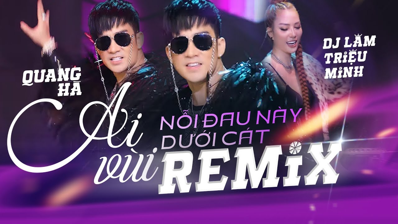 AI VÙI NỖI ĐAU NÀY DƯỚI CÁT REMIX - QUANG HÀ | Nhạc Remix Hot TikTok 2023