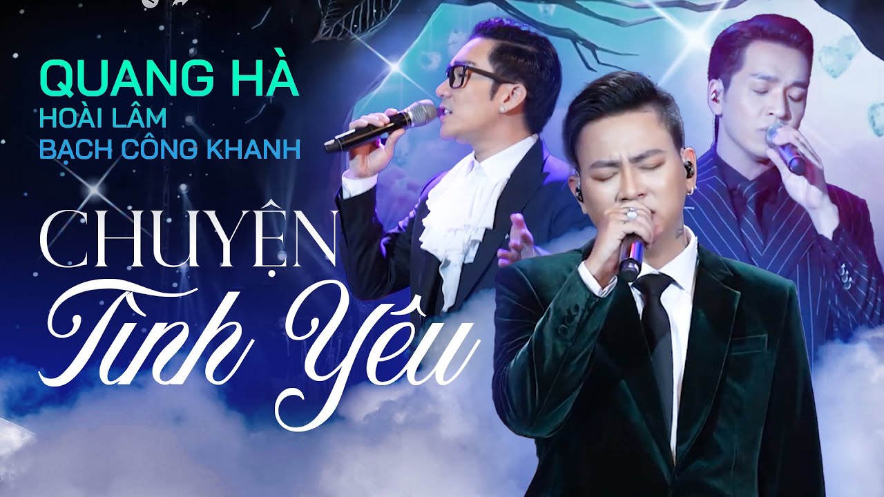 QUANG HÀ - HOÀI LÂM - BẠCH CÔNG KHANH | CHUYỆN TÌNH YÊU Live at Liveshow Kể Chuyện Tình