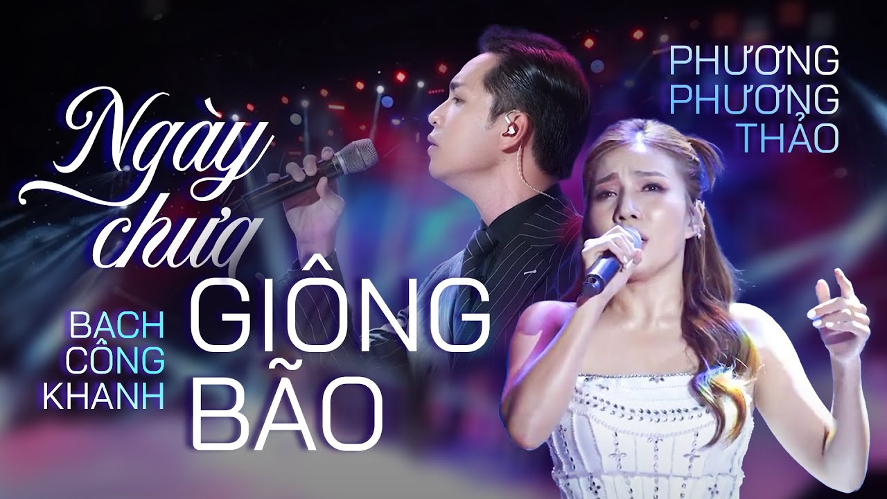 Ngày Chưa Giông Bão - Bạch Công Khanh ft Phương Phương Thảo khoe giọng hát live đầy nội lực