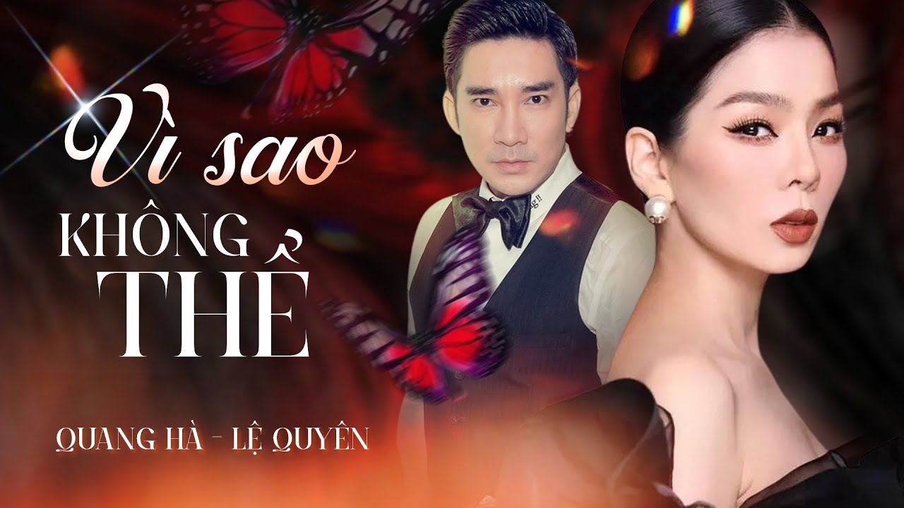 VÌ SAO KHÔNG THỂ - QUANG HÀ & LỆ QUYÊN song ca khiến khán giả đã tai với những nốt cao bay bổng