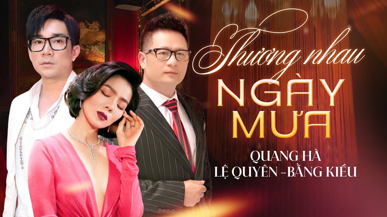 Thương Nhau Ngày Mưa - Quang Hà & Lệ Quyên & Bằng Kiều | Tam Ca Kết Hợp Gây Bão Nhạc Việt