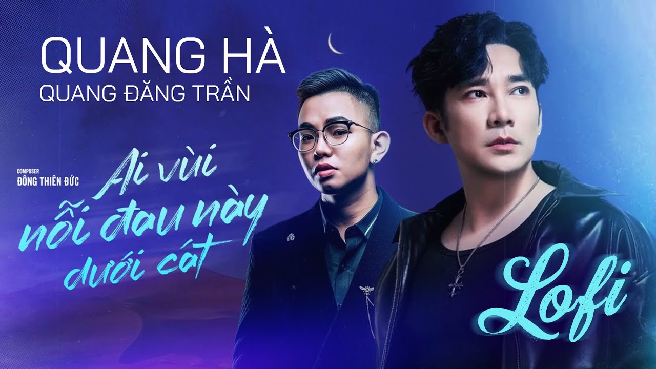 QUANG HÀ ft QUANG ĐĂNG TRẦN | Ai Vùi Nỗi Đau Này Dưới Cát | Lofi Ver.