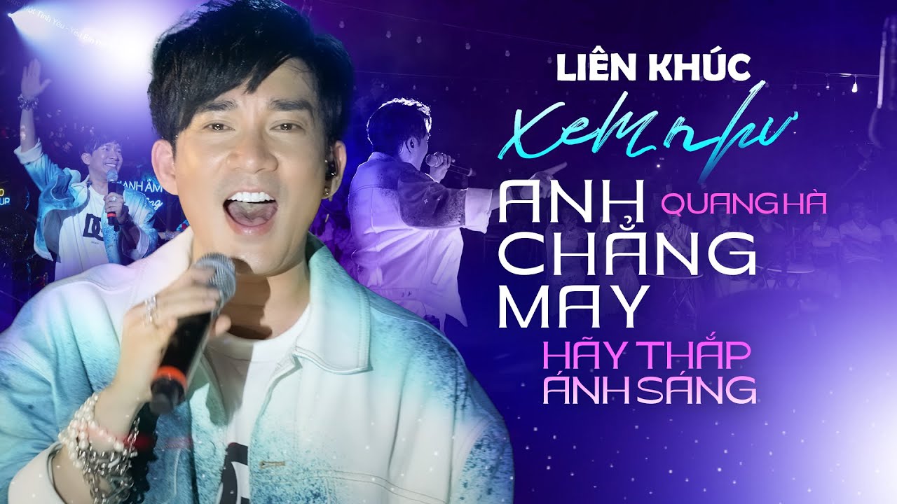 LK Xem Như Anh Chẳng May - Hãy Thắp Ánh Sáng | Quang Hà live at #thanhambenthong