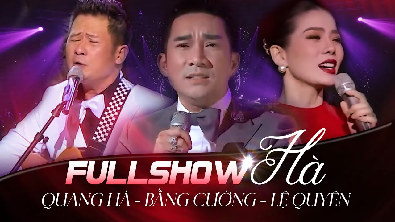 🔴 HÀ SHOW [FULL] | Đêm Nhạc Đặc Biệt Gây Thương Nhớ Của Quang Hà - Bằng Kiều - Lệ Quyên