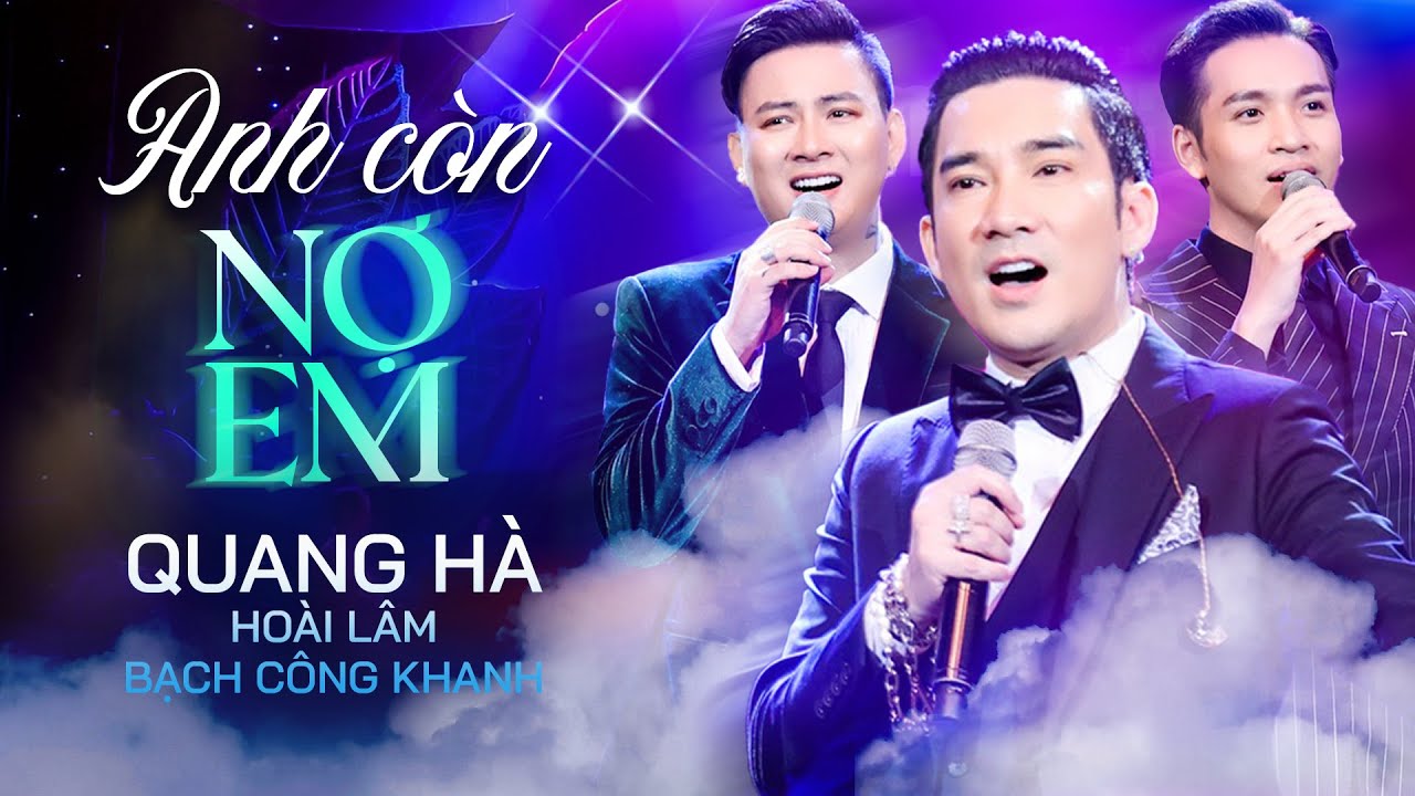 Anh Còn Nợ Em | Quang Hà - Hoài Lâm - Bạch Công Khanh kết hợp gây sốt với bản phối mới cực bắt tai