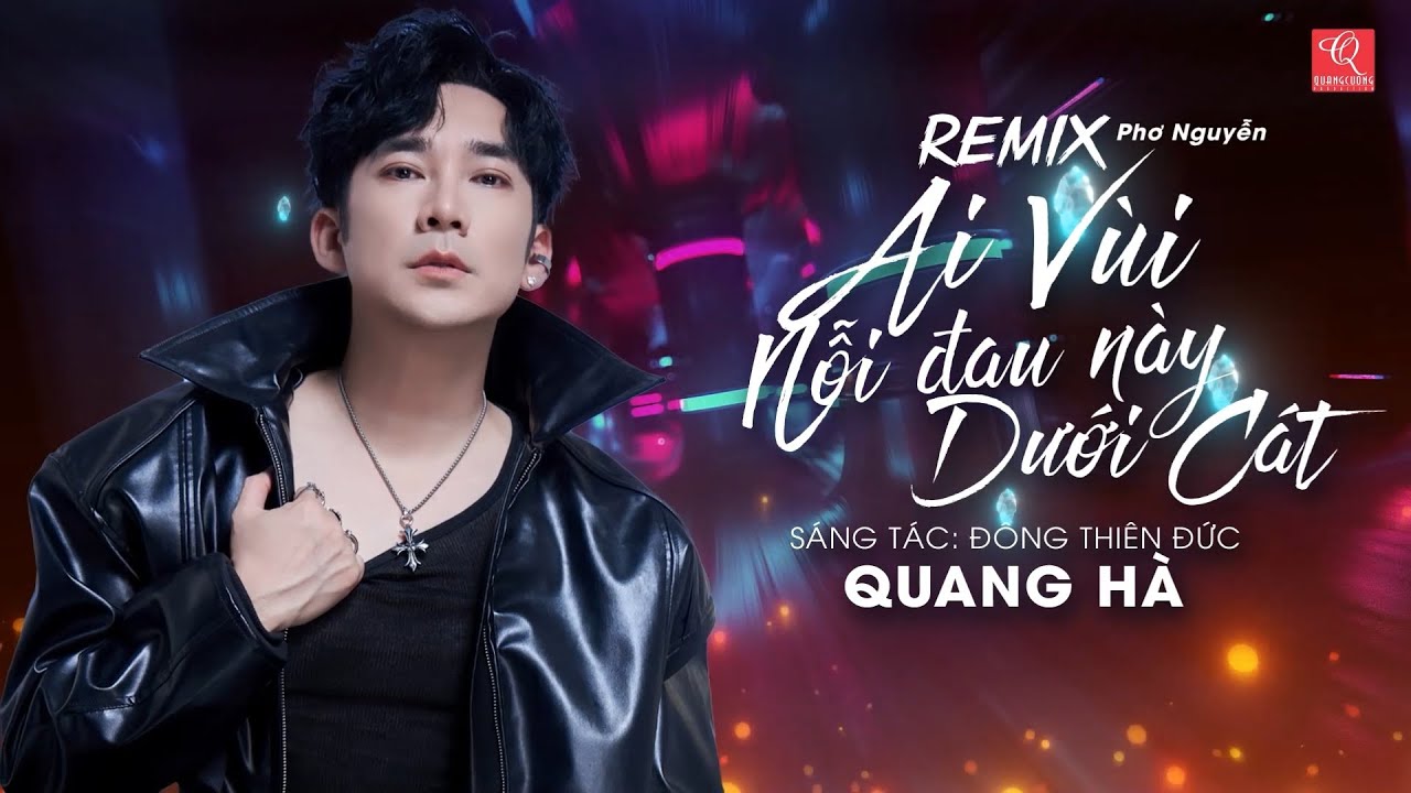 AI VÙI NỖI ĐAU NÀY DƯỚI CAT | QUANG HÀ | REMIX