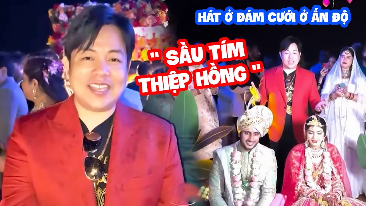 Ca sĩ Quang Lê được mời hát ở đám cưới ở Ấn Độ " Sầu Tím Thiệp Hồng "