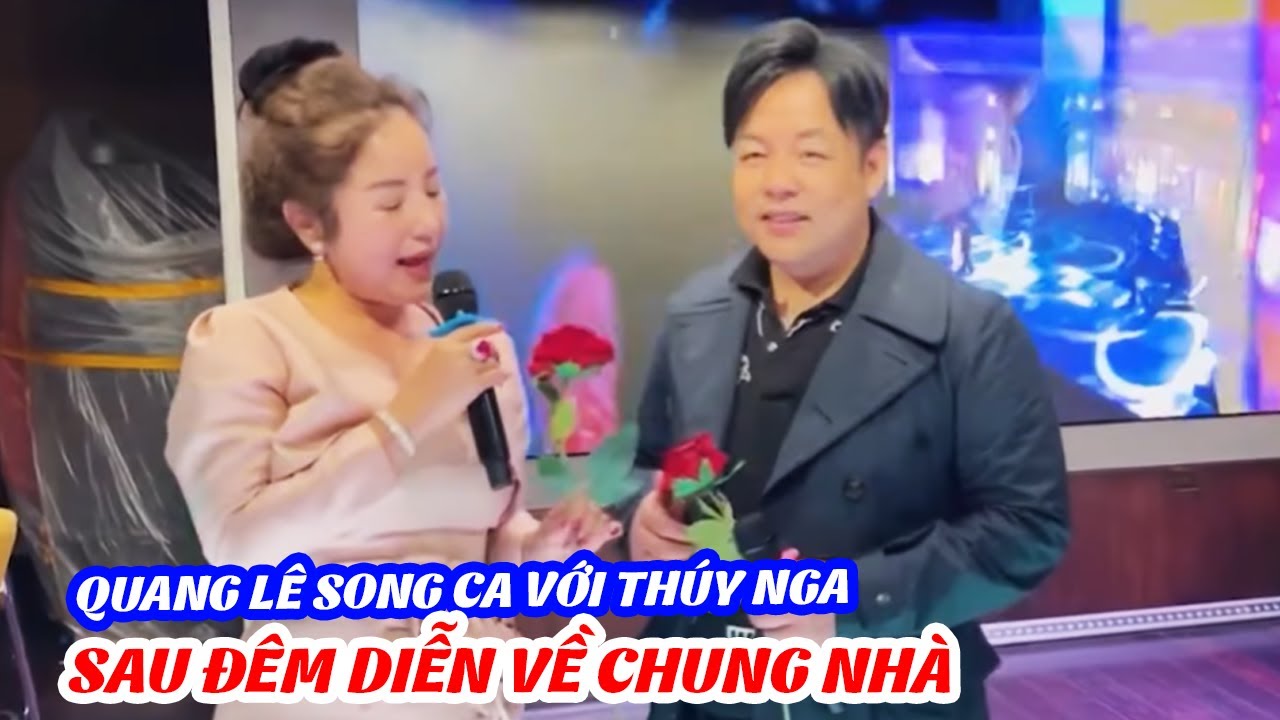 Lần Đầu Ca sĩ Quang Lê hát song ca với danh hài Thúy Nga sau đêm diễn về Chung Nhà