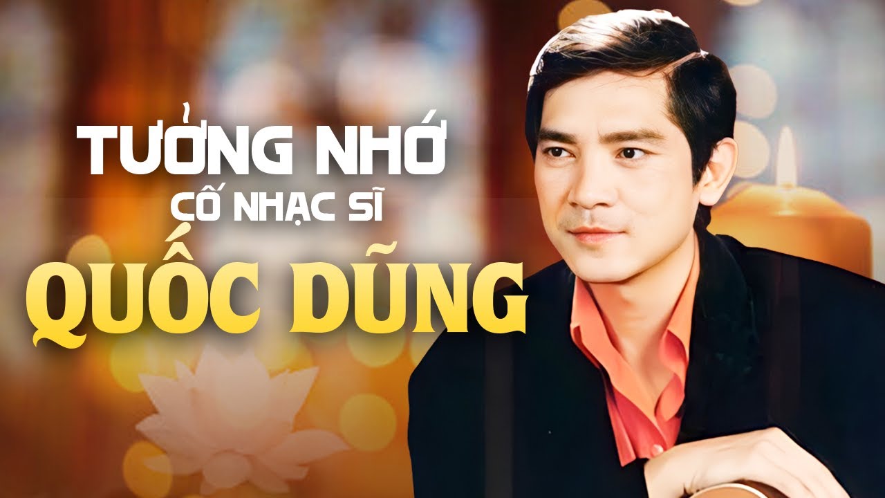 Tưởng Nhớ cố nhạc sĩ Quốc Dũng (Chuyện Hợp Tan, Kẻ Đau Tình)