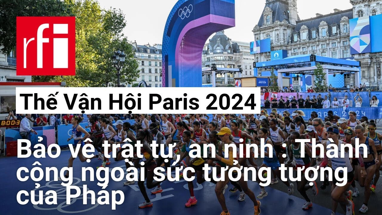 Bảo vệ trật tự, an ninh : Thành công ngoài sức tưởng tượng của Pháp tại Thế Vận Hội Paris 2024