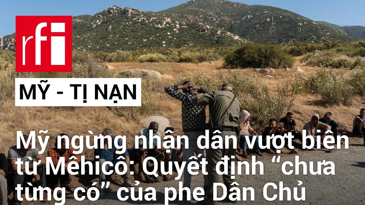 Mỹ ngừng nhận dân vượt biên từ Mêhicô xin tị nạn: Quyết định ‘‘chưa từng có’’ của phe Dân Chủ