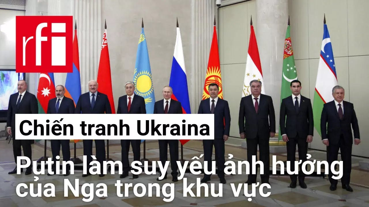 Chiến tranh Ukraina: Ảnh hưởng của Nga với các « nước lân cận » bị thu hẹp