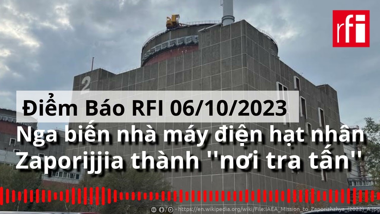 Chiến tranh Ukraina : Nga biến nhà máy điện hạt nhân Zaporijjia thành ''nơi tra tấn''