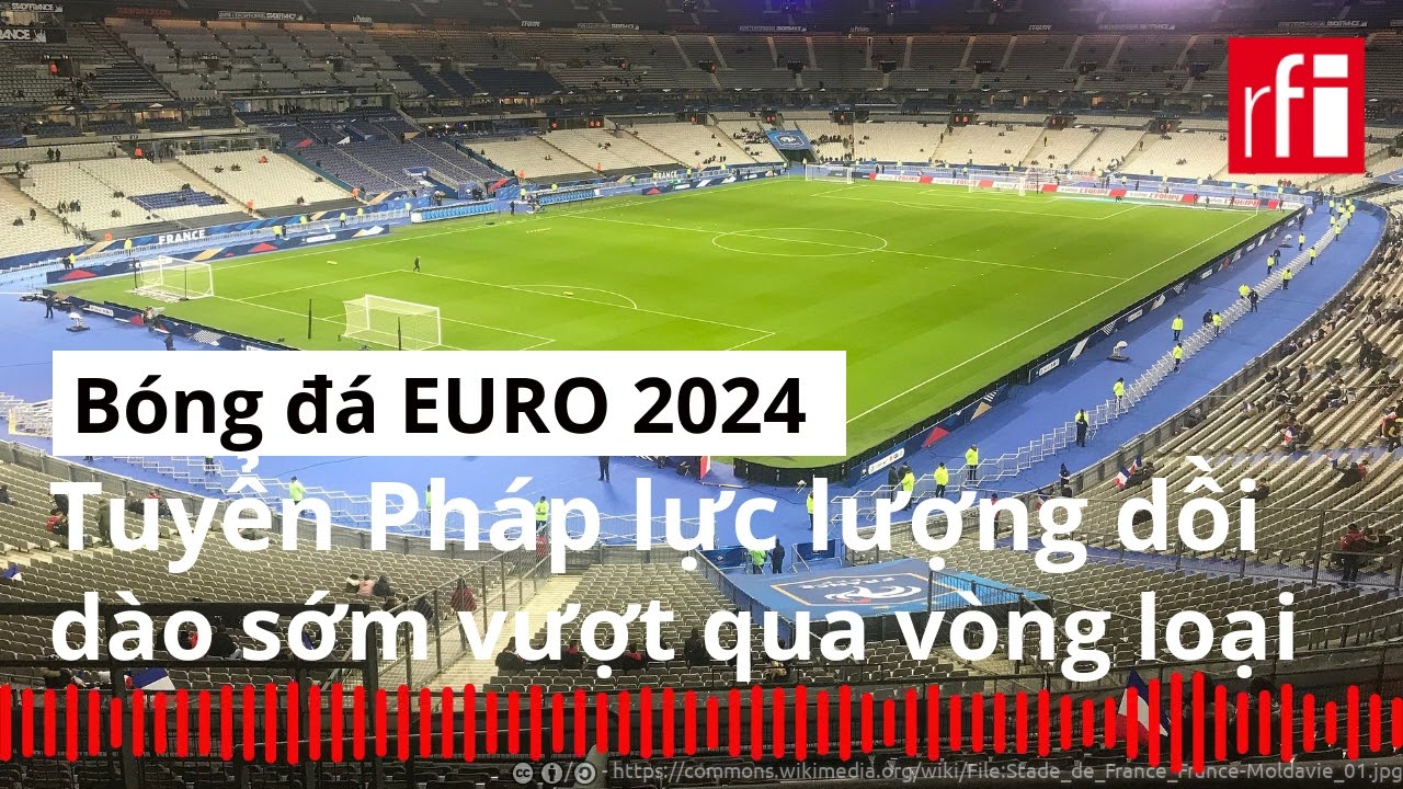 Bóng đá : Tuyển Pháp lực lượng dồi dào sớm vượt qua vòng loại EURO 2024