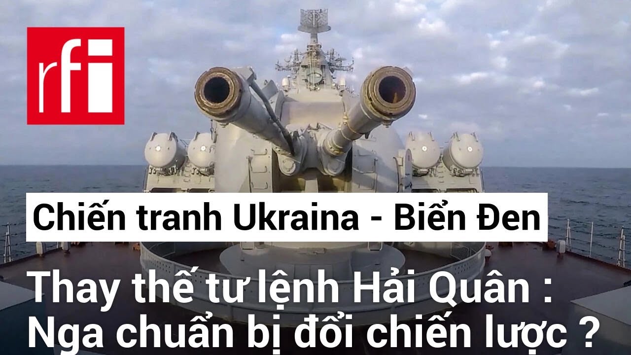 Chiến tranh Ukraina : Nga hết kiên nhẫn sau nhiều thất bại ở Biển Đen • RFI