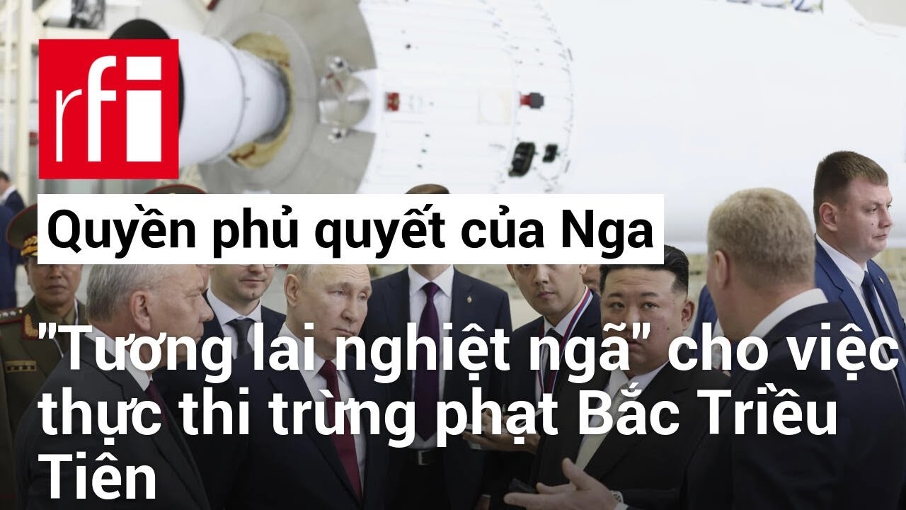 Quyền phủ quyết của Nga : « Tương lai nghiệt ngã » cho việc thực thi trừng phạt Bắc Triều Tiên