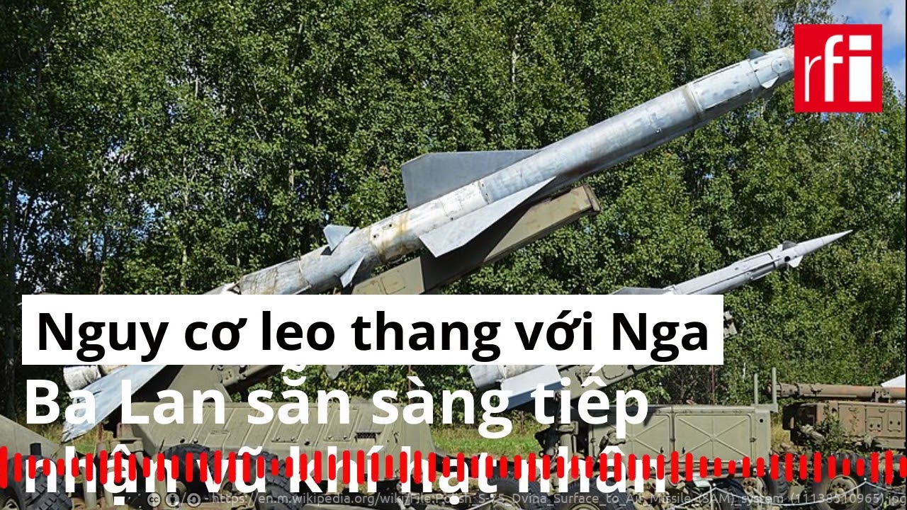 Ba Lan sẵn sàng tiếp nhận vũ khí hạt nhân : Nguy cơ leo thang với Nga