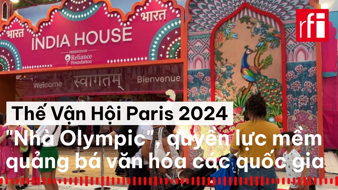 Thế Vận Hội Paris 2024 : ''Nhà Olympic'', quyền lực mềm quảng bá văn hóa của các quốc gia