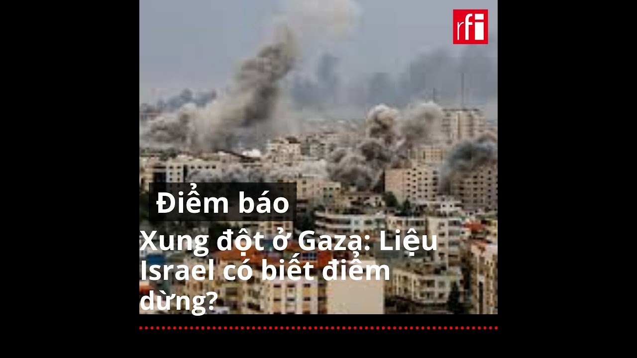 Điểm báo : Xung đột ở Gaza : Liệu Israel có biết điểm dừng ?