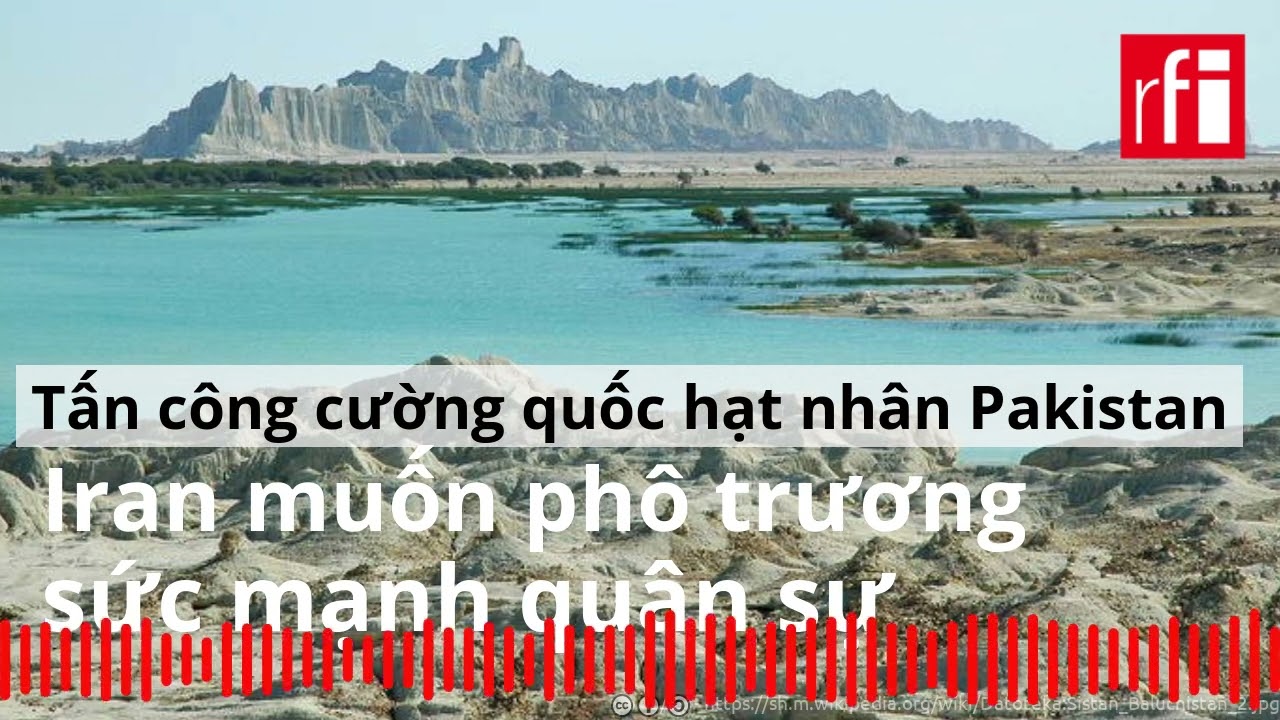 Tấn công cường quốc hạt nhân Pakistan, Iran muốn phô trương sức mạnh quân sự