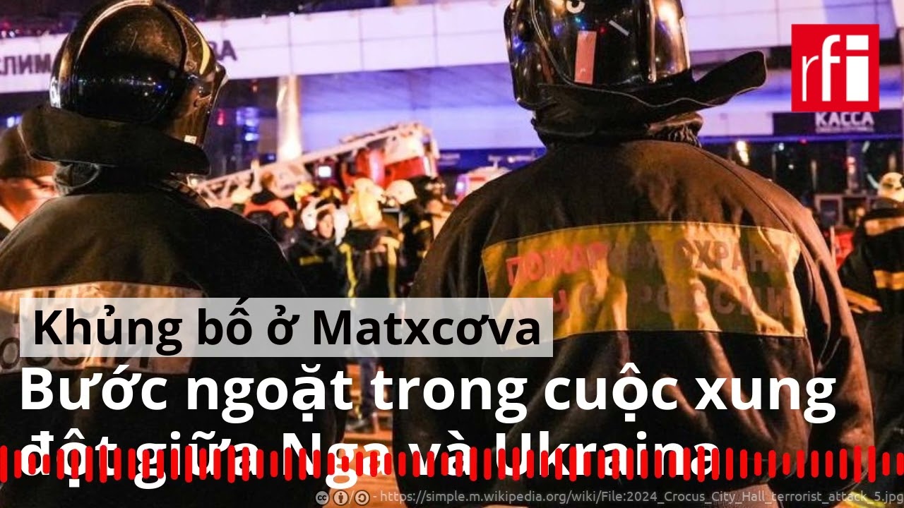 Khủng bố ở Matxcơva : Bước ngoặt trong cuộc xung đột giữa Nga và Ukraina