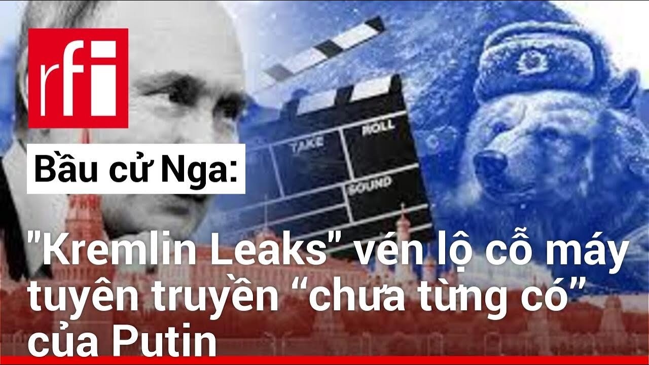 Bầu cử Nga: ''Kremlin Leaks" vén lộ cỗ máy tuyên truyền ‘‘chưa từng có’’ của Putin