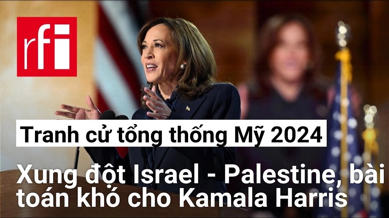 Tranh cử tổng thống Mỹ 2024 : Xung đột Israel - Palestine, bài toán khó cho ứng viên Kamala Harris