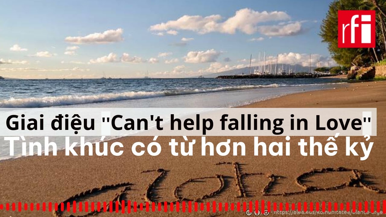 Nhạc ngoại ''Can't help falling in Love'' : Tình khúc có từ hơn hai thế kỷ