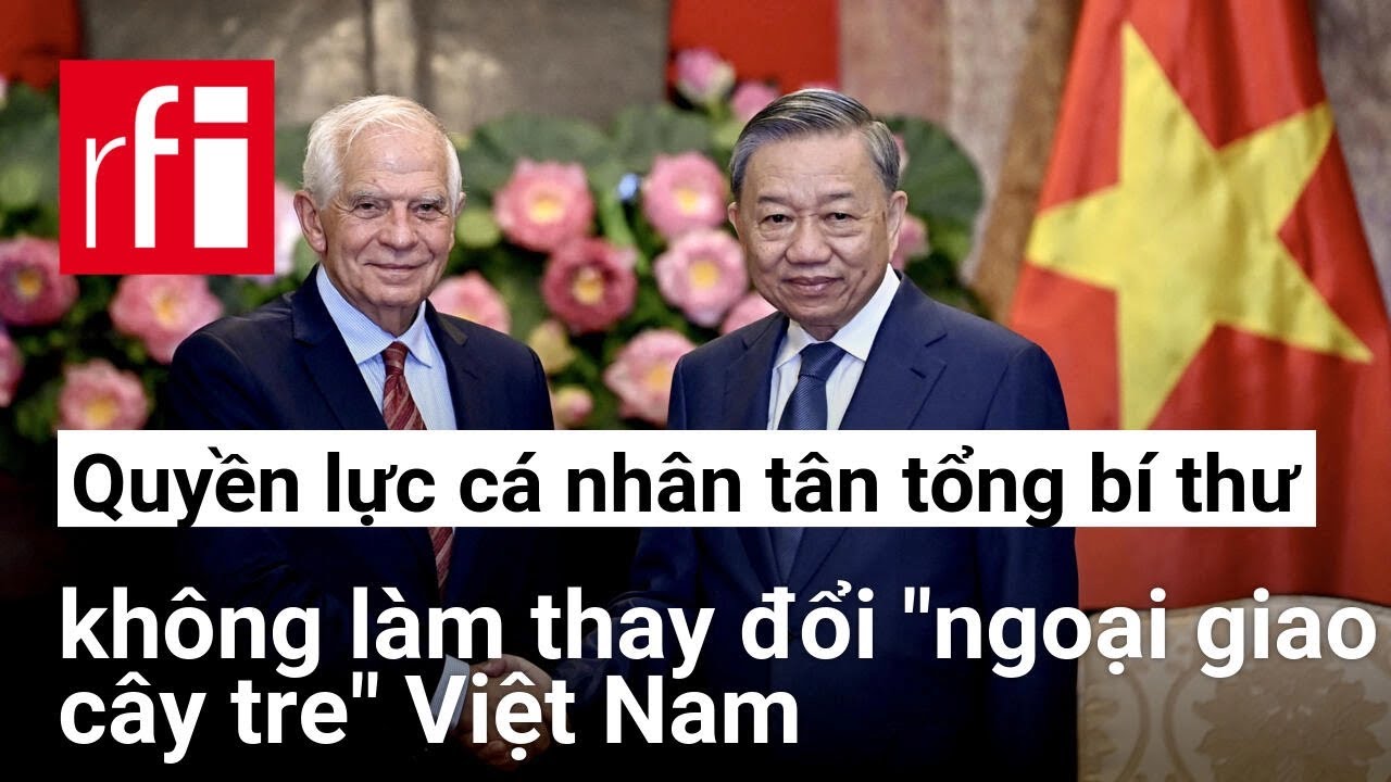 Việt Nam : Quyền lực cá nhân tân tổng bí thư không làm thay đổi "ngoại giao cây tre"