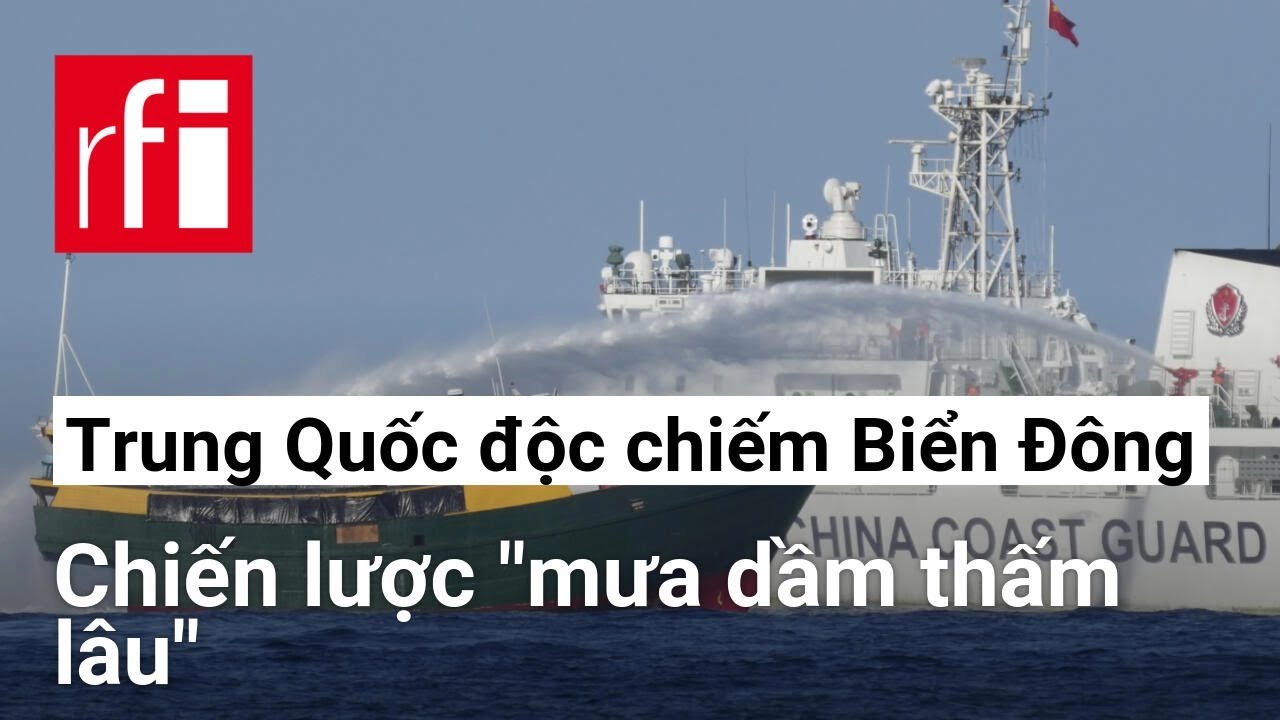 Việt Nam trước chiến lược “mưa dầm thấm lâu” của Trung Quốc để độc chiếm Biển Đông