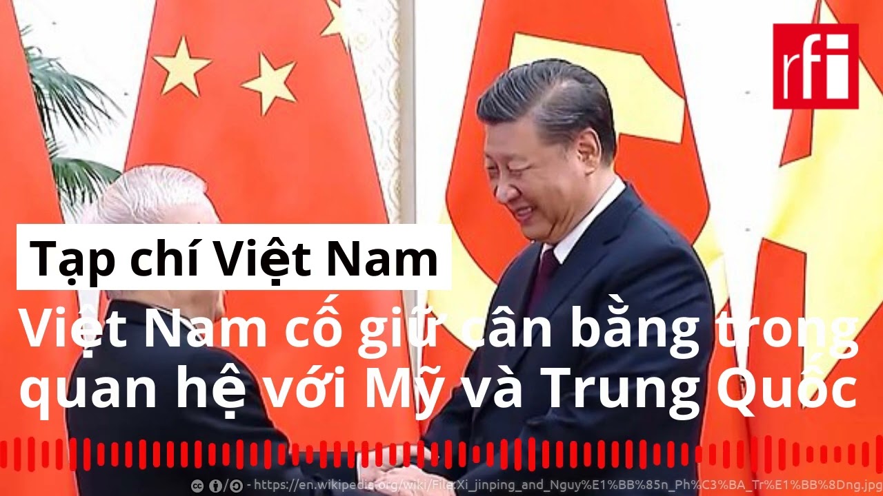 Việt Nam cố giữ cân bằng trong quan hệ với Mỹ và Trung Quốc