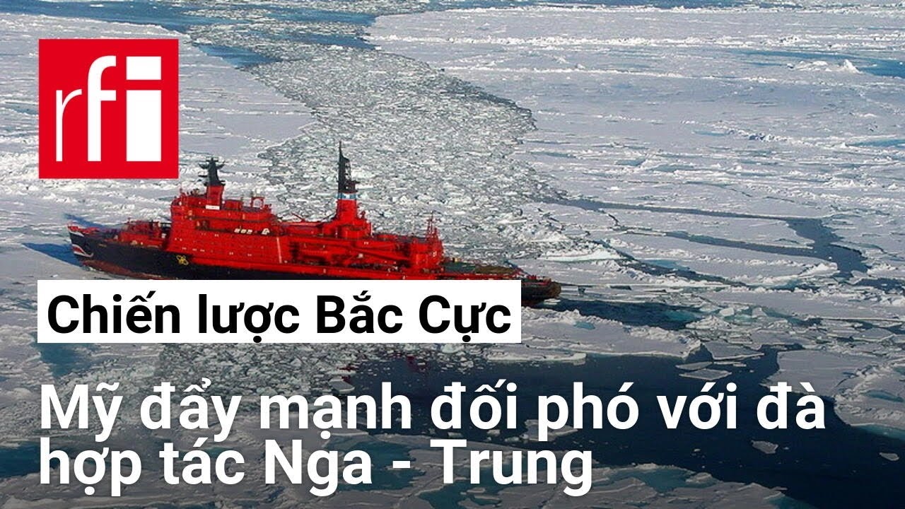 « Chiến lược Bắc Cực » : Mỹ đẩy mạnh đối phó với đà hợp tác Nga - Trung