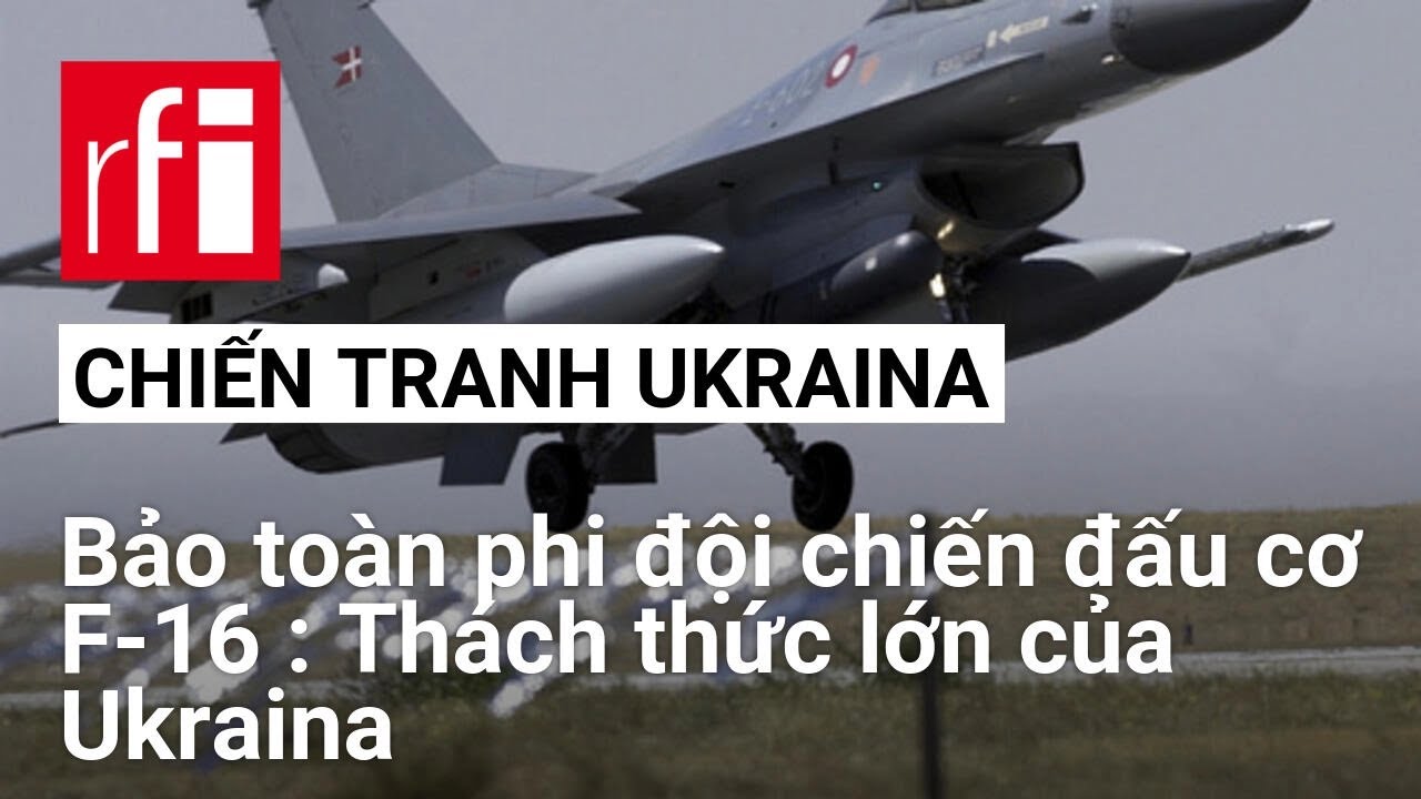 Kiev lần đầu nhận chiến đấu cơ F-16 : Hy vọng và thách thức trên chiến trường Ukraina