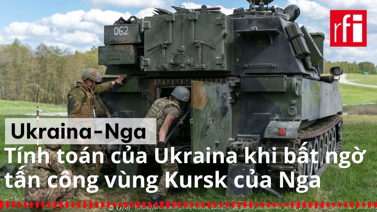 Tính toán của Ukraina khi bất ngờ tấn công vùng Kursk của Nga