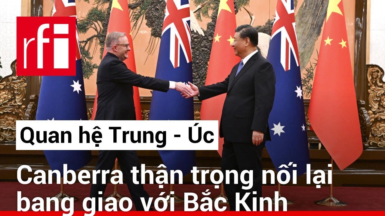 Úc thận trọng nối lại bang giao với Trung Quốc • RFI Tiếng Việt