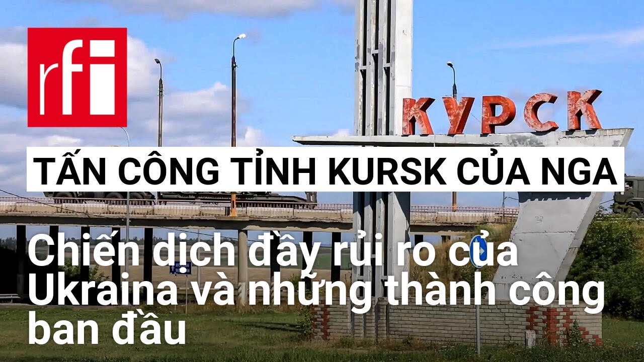 Tấn công tỉnh Kursk của Nga: Chiến dịch quân sự đầy rủi ro của Ukraina • RFI