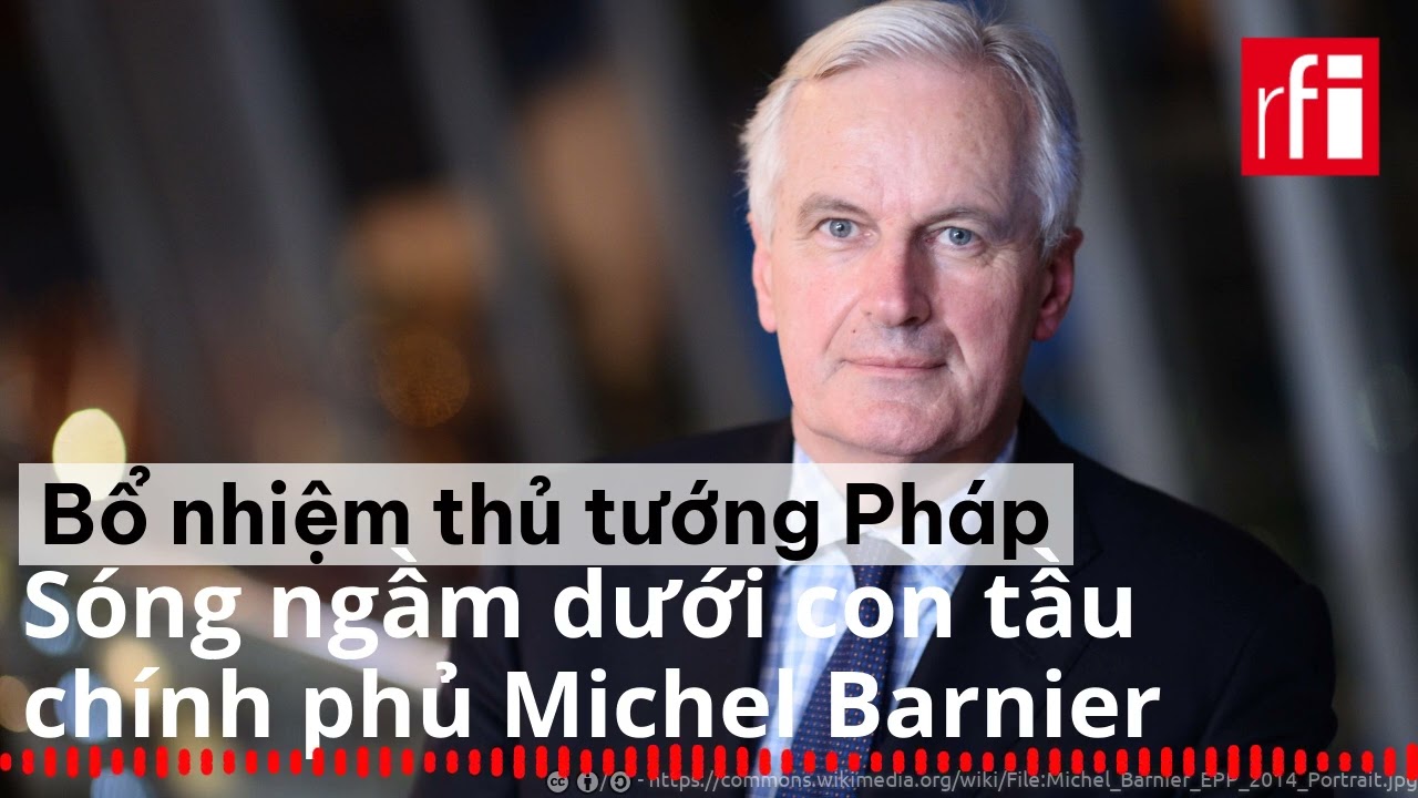 Pháp : Sóng ngầm dưới con tầu chính phủ Michel Barnier